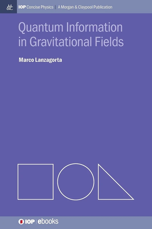 Quantum Information in Gravitational Fields (IOP Concise Physics)