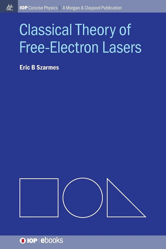 Classical Theory of Free-Electron Lasers (IOP Concise Physics: A Morgan & Claypool Publication) - Image 1