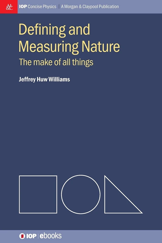 Defining and Measuring Nature: The Make of All Things (IOP Concise Physics)
