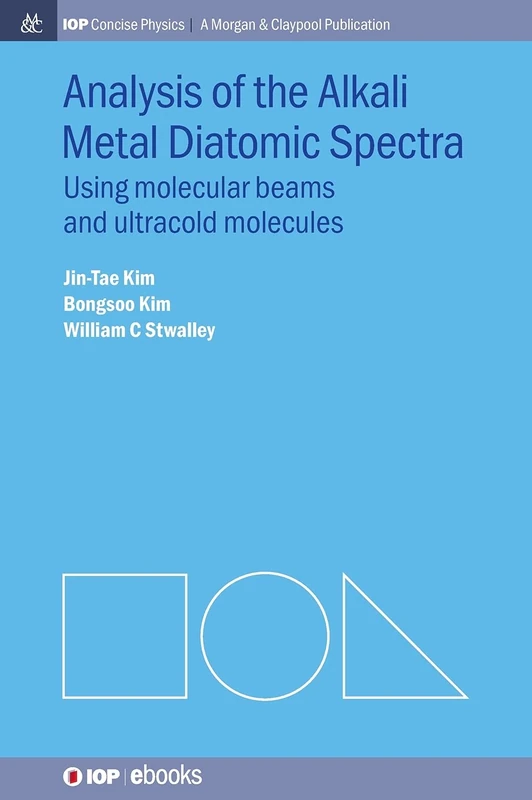 Analysis of Alkali Metal Diatomic Spectra: Using Molecular Beams and Ultracold Molecules (IOP Concise Physics)