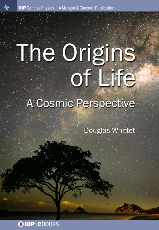 Origins of Life: A Cosmic Perspective (IOP Concise Physics)