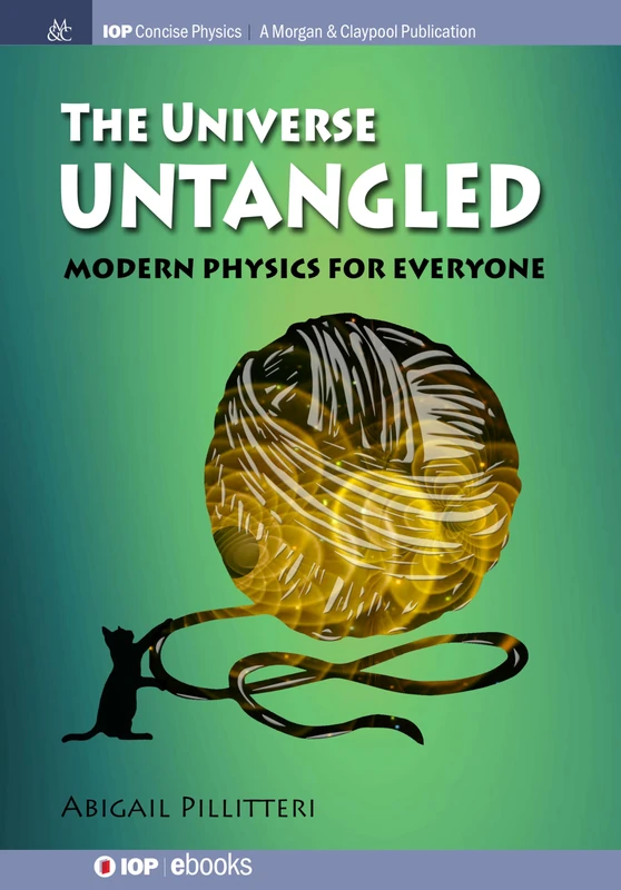 The Universe Untangled: Modern Physics for Everyone (IOP Concise Physics)