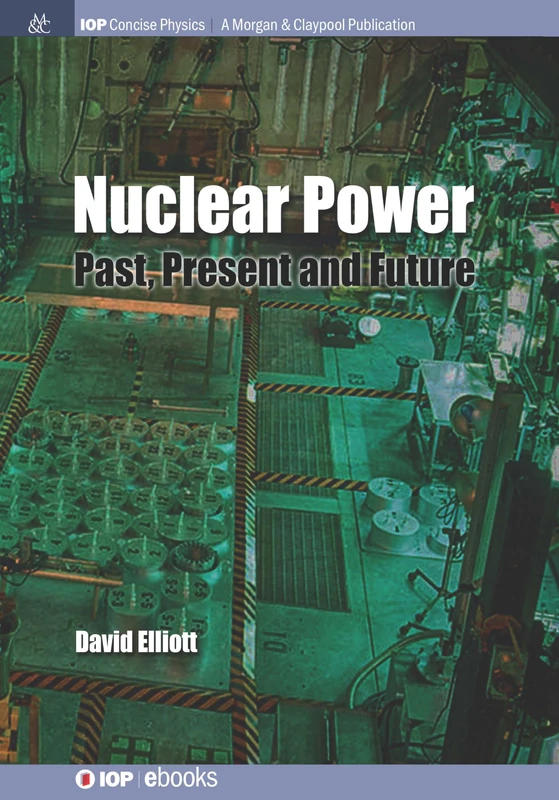Nuclear Power: Past, Present and Future (IOP Concise Physics)