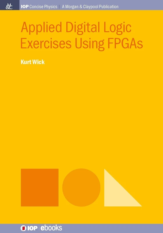 Applied Digital Logic Exercises Using FPGAs (IOP Concise Physics)