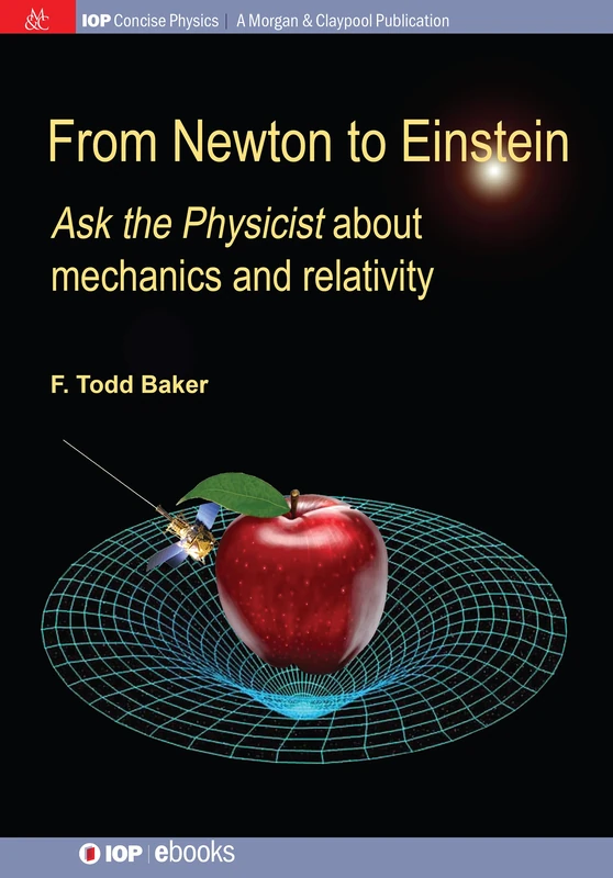 From Newton to Einstein: Ask the Physicist about Mechanics and Relativity (IOP Concise Physics)