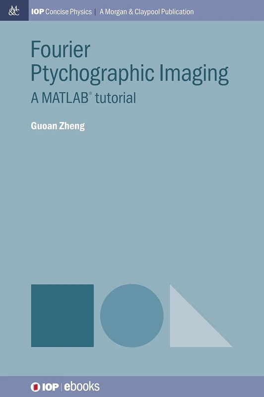 Fourier Ptychographic Imaging: A Matlab Tutorial (IOP Concise Physics)