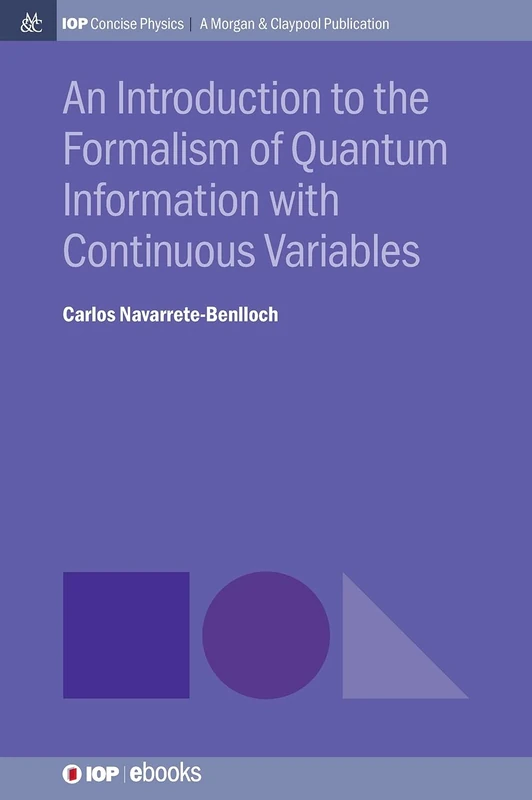An Introduction to the Formalism of Quantum Information with Continuous Variables (IOP Concise Physics)