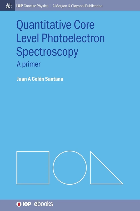 Quantitative Core Level Photoelectron Spectroscopy (IOP Concise Physics)