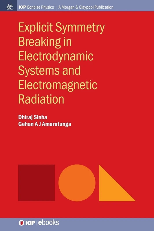 Explicit Symmetry Breaking in Electrodynamic Systems and Electromagnetic Radiation (IOP Concise Physics)