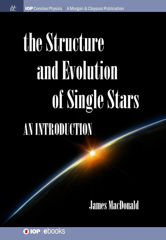 Structure and Evolution of Single Stars: An introduction (IOP Concise Physics)