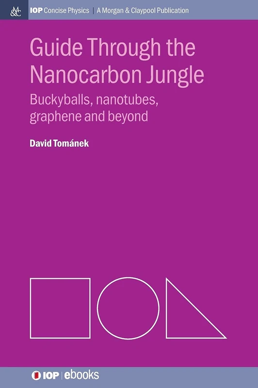 Guide through the Nanocarbon Jungle: Buckyballs, Nanotubes, Graphene, and Beyond (IOP Concise Physics: A Morgan & Claypool Publication) - Image 1
