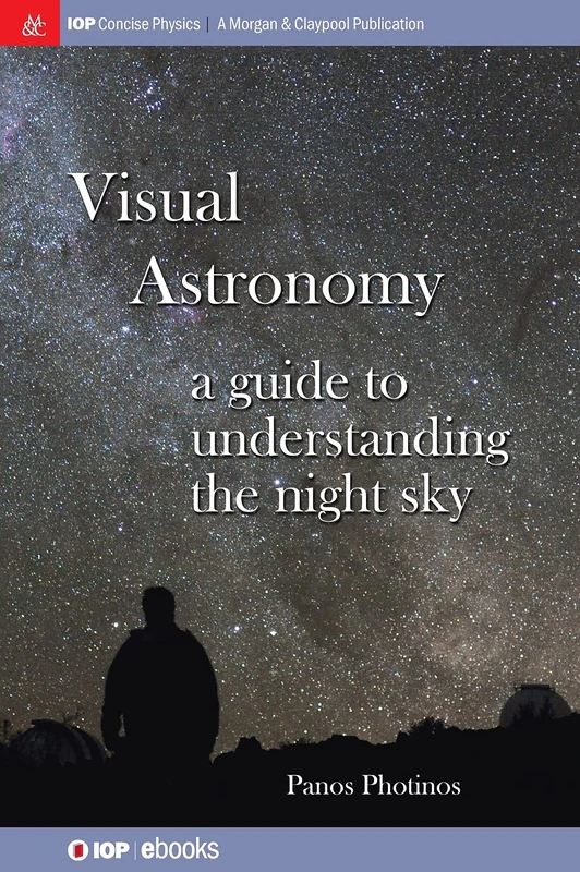 Visual Astronomy: A Guide to Understanding the Night Sky (IOP Concise Physics)