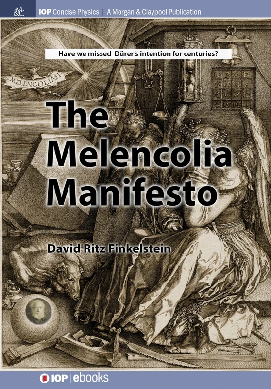 The Melencolia Manifesto (IOP Concise Physics)