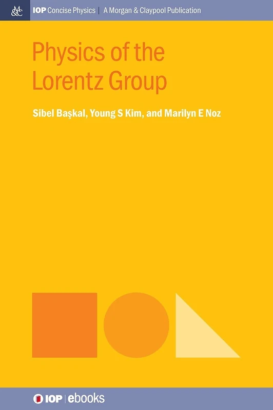 Physics of the Lorentz Group (IOP Concise Physics)
