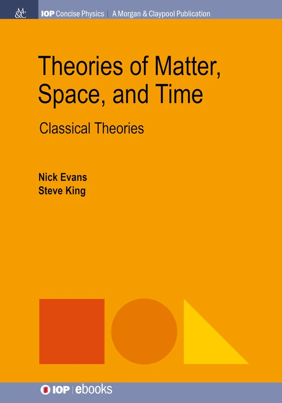 Theories of Matter Space and Time: Classical Theories (IOP Concise Physics)
