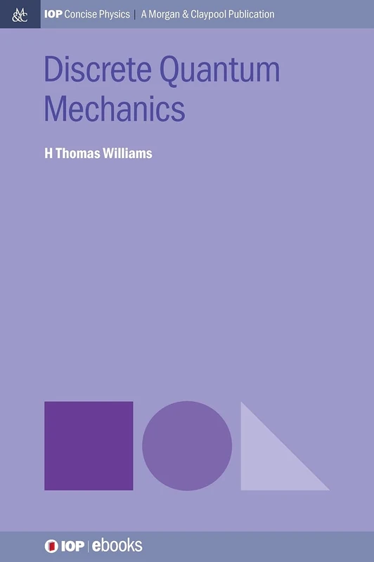 Discrete Quantum Mechanics (IOP Concise Physics)