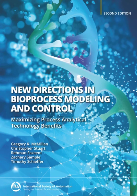 New Directions in Bioprocess Modeling and Control: Maximizing Process Analytical Technology Benefits (International Society of Automation)