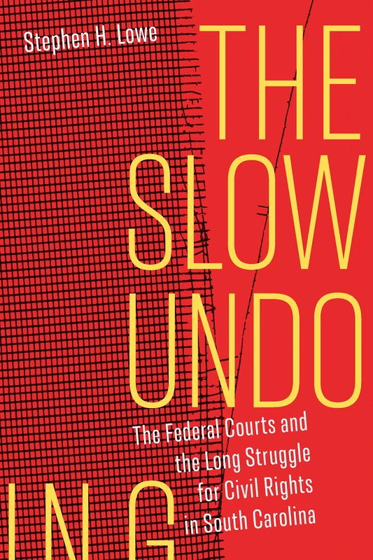 The Slow Undoing: The Federal Courts and the Long Struggle for Civil Rights in South Carolina - Image 1