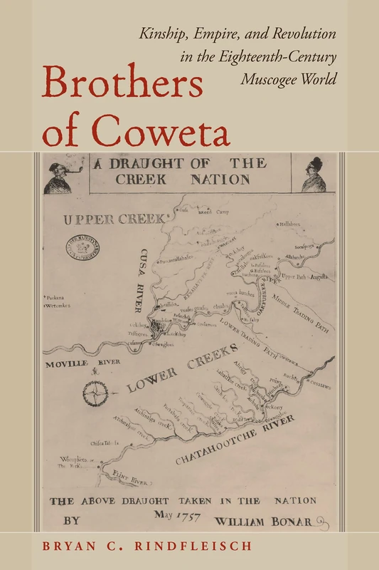 Brothers of Coweta: Kinship, Empire, and Revolution in the Eighteenth-Century Muscogee World - Image 1