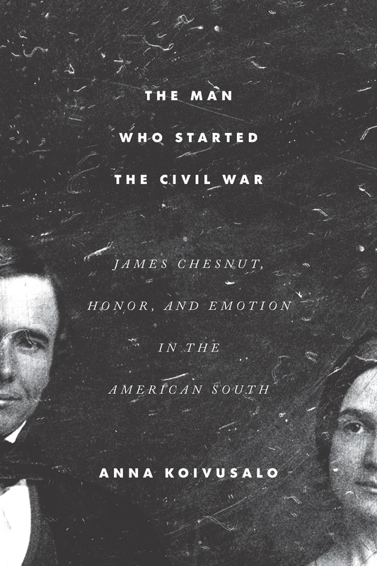 The Man Who Started the Civil War: James Chesnut, Honor, and Emotion in the American South - Image 1