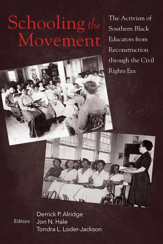 Schooling the Movement: The Activism of Southern Black Educators from Reconstruction Through the Civil Rights Era
