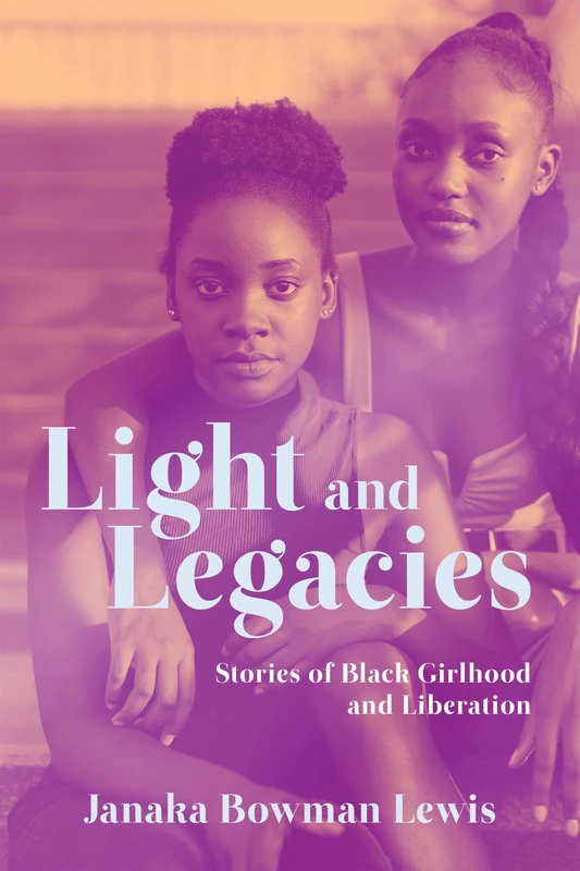 Light and Legacies: Stories of Black Girlhood and Liberation (Cultures of Resistance)