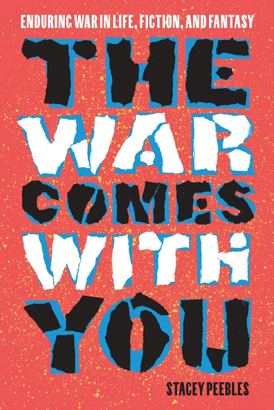 The War Comes with You: Enduring War in Life, Fiction, and Fantasy