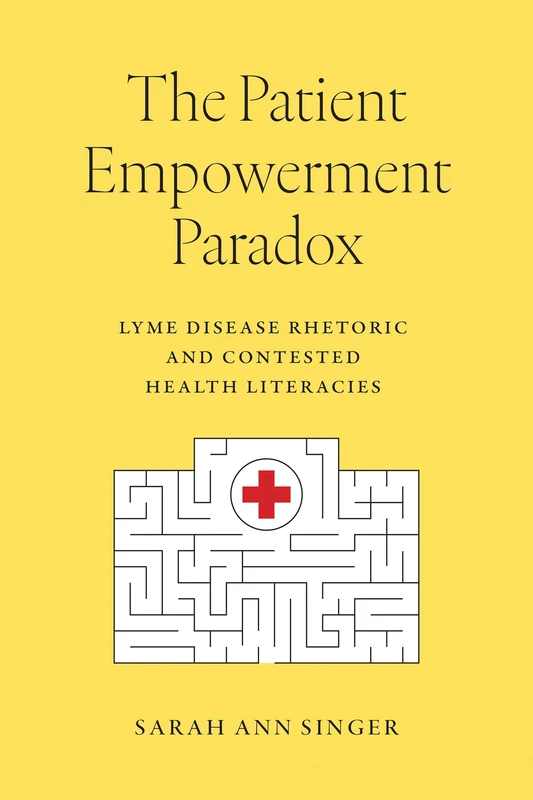 The Patient Empowerment Paradox: Lyme Disease Rhetoric and Contested Health Literacies
