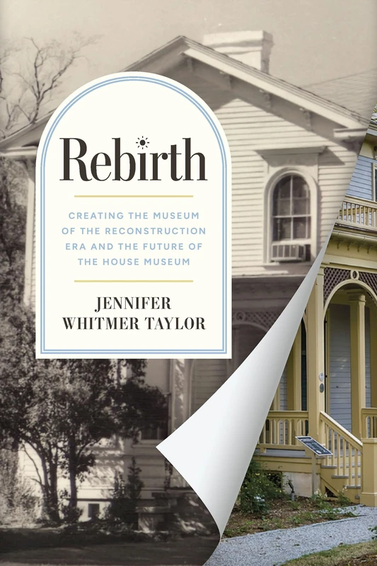 Rebirth: Creating the Museum of the Reconstruction Era and the Future of the House Museum (Reconstruction Reconsidered) - Image 1