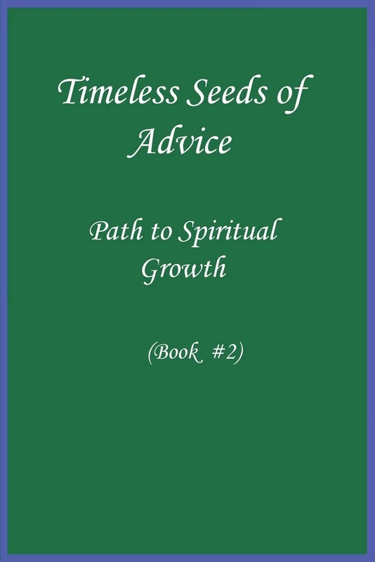 Timeless Seeds of Wisdom and Advice: Path to Spiritual Growth (Book #2)