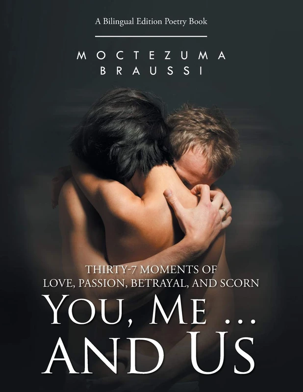 You, Me ... and Us: Thirty-7 Moments of Love, Passion, Betrayal, and Scorn (Bilingual Edition)