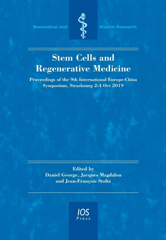 Stem Cells and Regenerative Medicine: Proceedings of the 9th International Europe-China Symposium, Strasbourg 2-4 Oct 2019 (Biomedical and Health Research (IOS Press))