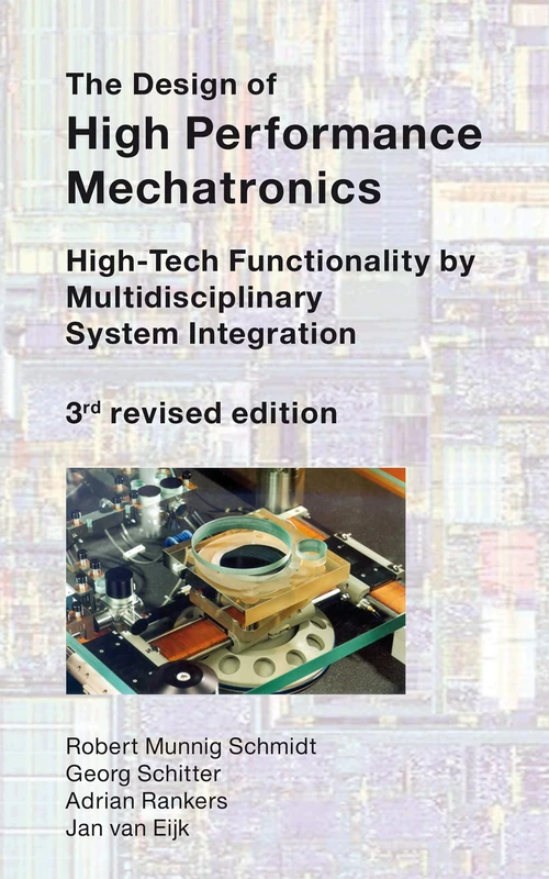 The Design of High Performance Mechatronics - 3rd Revised Edition: High-Tech Functionality by Multidisciplinary System Integration (IOS Press)