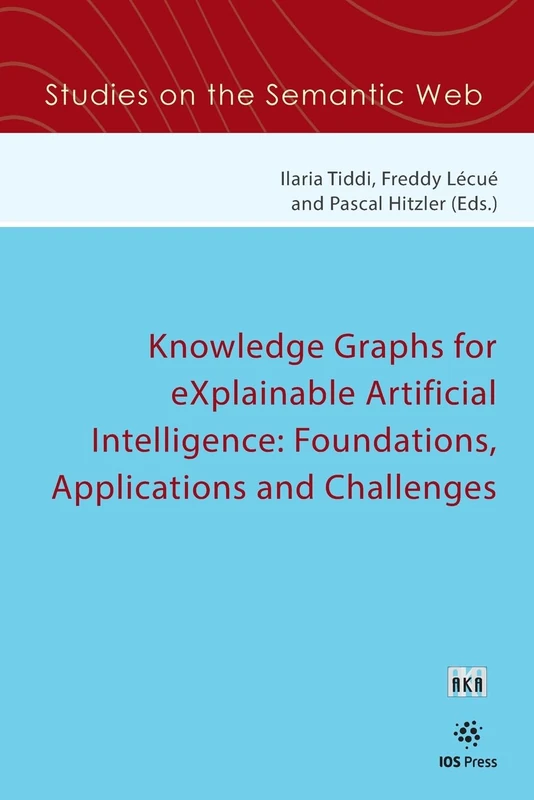 Knowledge Graphs for eXplainable Artificial Intelligence: Foundations, Applications and Challenges (Studies on the Semantic Web (IOS Press))