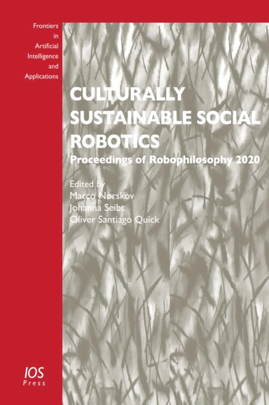 Culturally Sustainable Social Robotics: Proceedings of Robophilosophy 2020 (Frontiers in Artificial Intelligence and Applications (IOS Press))