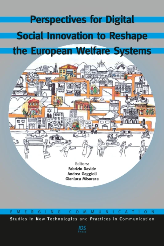 Perspectives for Digital Social Innovation to Reshape the European Welfare Systems (Emerging Communication: Studies in New Technologies and Practices in Communication (IOS Press))