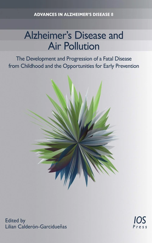 Alzheimer′s Disease and Air Pollution: The Development and Progression of a Fatal Disease from Childhood and the Opportunities for Early Prevention (Advances in Alzheimer′s Disease (IOS Press)) - Image 1