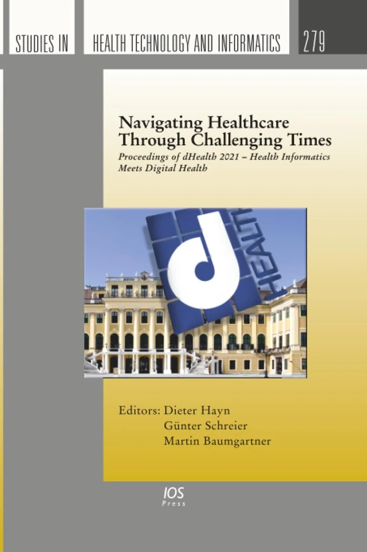 Navigating Healthcare Through Challenging Times: Proceedings of dHealth 2021 – Health Informatics Meets Digital Health: 279 (Studies in Health Technology and Informatics)