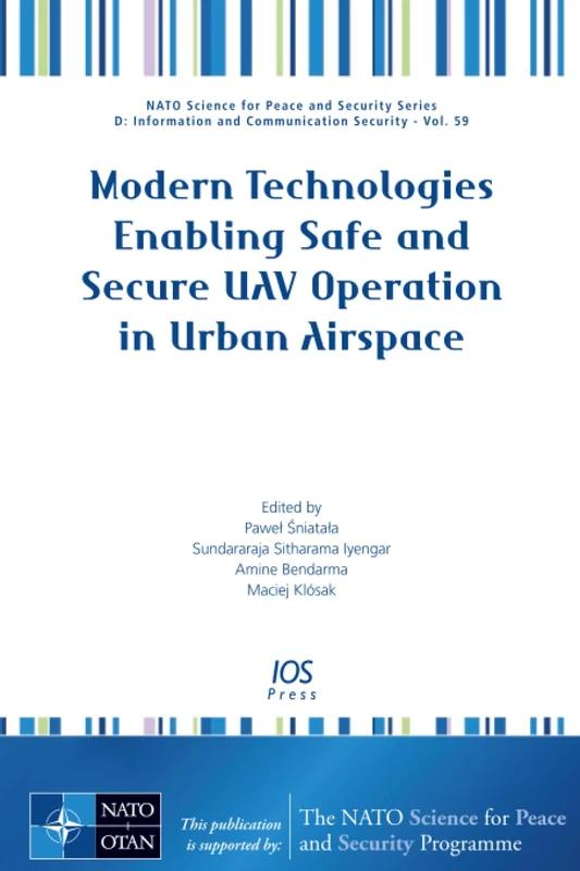 Modern Technologies Enabling Safe and Secure UAV Operation in Urban Airspace: 59 (NATO Science for Peace and Security Series - D: Information and Communication Security (IOS Press))