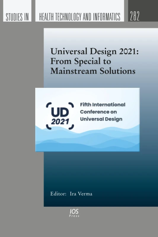 Universal Design 2021: From Special to Mainstream Solutions: 282 (Studies in Health Technology and Informatics, 282)