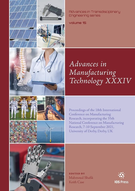 Advances in Manufacturing Technology XXXIV: Proceedings of the 18th International Conference on Manufacturing Research, incorporating the 35th ... in Transdisciplinary Engineering, 15)