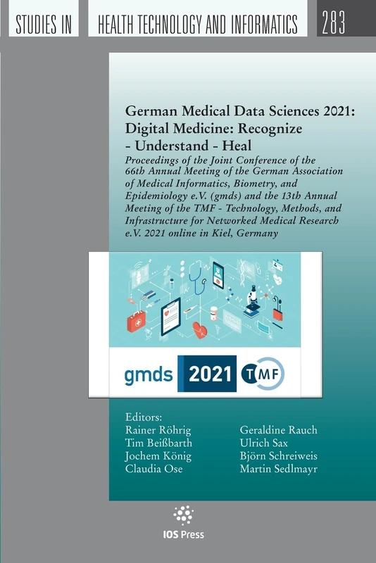 German Medical Data Sciences 2021: Digital Medicine: Recognize - Understand - Heal: Proceedings of the Joint Conference of the 66th Annual Meeting of ... in Health Technology and Informatics, 283)