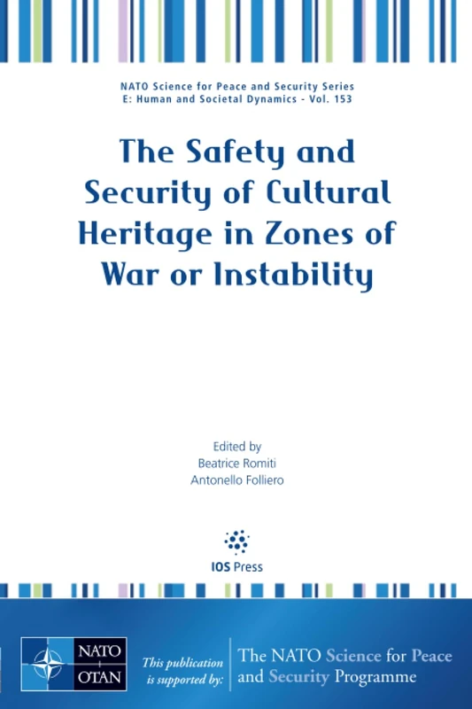 The Safety and Security of Cultural Heritage in Zones of War or Instability (NATO Science for Peace and Security Series - E: Human and Societal Dynamics (IOS Press))