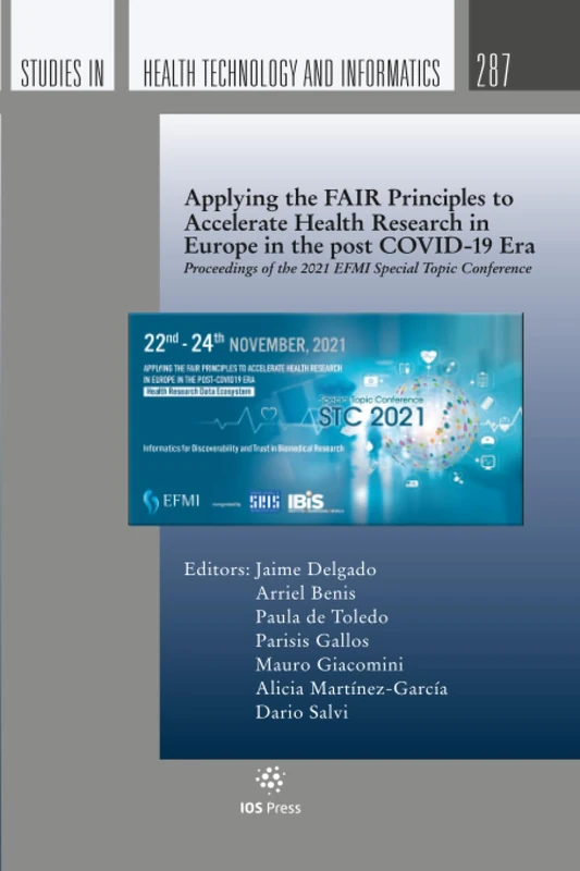 Applying the FAIR Principles to Accelerate Health Research in Europe in the post COVID-19 Era: Proceedings of the 2021 EFMI Special Topic Conference: ... in Health Technology Informatics, 287)