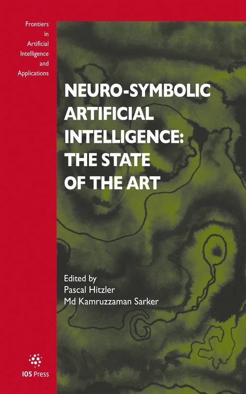 Neuro-Symbolic Artificial Intelligence: The State of the Art: 342 (Frontiers in Artificial Intelligence and Applications (IOS Press))