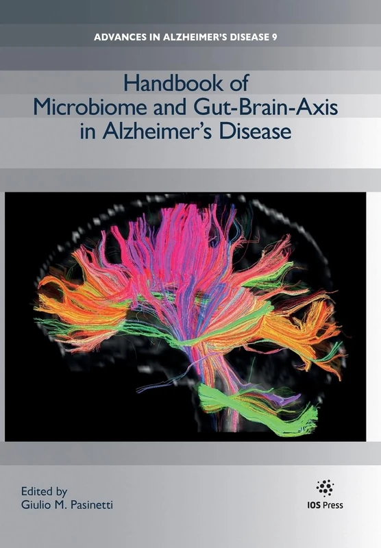 Handbook of Microbiome and Gut-Brain-Axis in Alzheimer’s Disease: 9 (Advances in Alzheimer′s Disease (IOS Press))