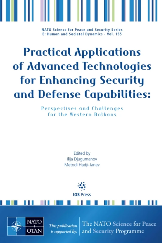 Practical Applications of Advanced Technologies for Enhancing Security and Defense Capabilities: Perspectives and Challenges for the Western Balkans: ... - E: Human and Societal Dynamics (IOS Press))