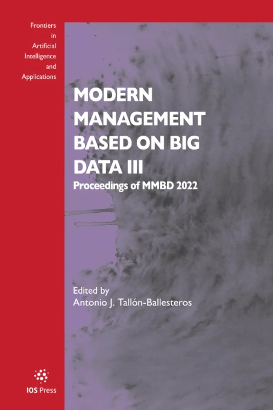 Modern Management based on Big Data III: Proceedings of MMBD 2022: 352 (The Frontiers in Artificial Intelligence and Applications, 352)