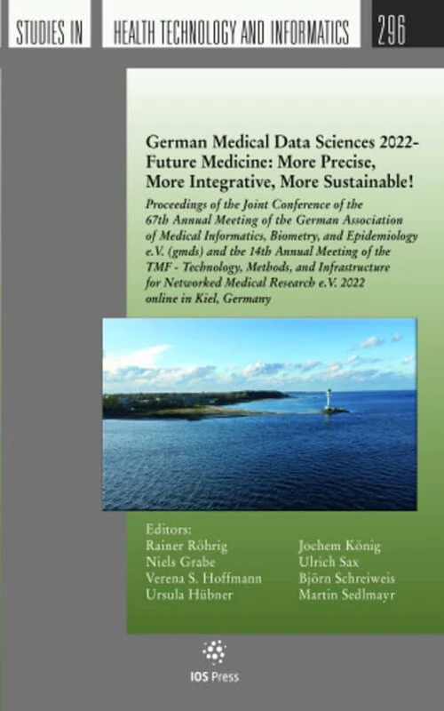 German Medical Data Sciences 2022 - Future Medicine: More Precise, More Integrative, More Sustainable!: Proceedings of the Joint Conference of the ... in Health Technology and Informatics, 296)