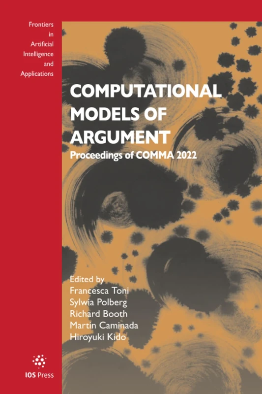 Computational Models of Argument: Proceedings of COMMA 2022: 353 (Frontiers in Artificial Intelligence and Applications, 353)